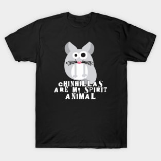 Chinchillas are my spirit animal T-Shirt